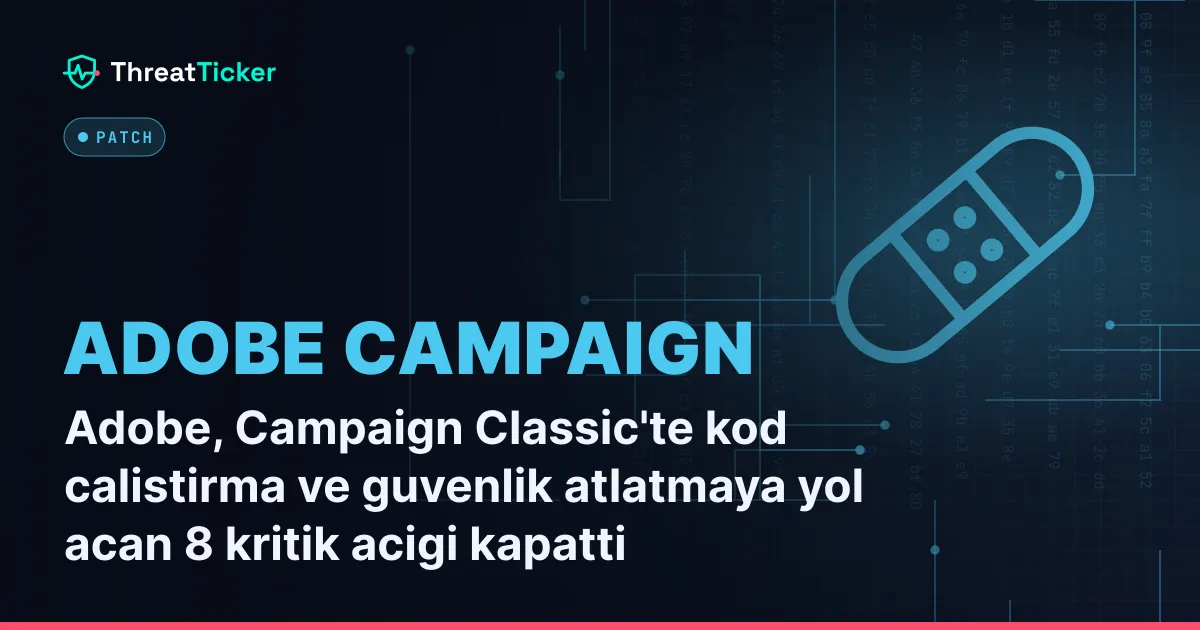 Adobe, Campaign Classic'te kod calistirma ve guvenlik atlatmaya yol acan 8 kritik acigi kapatti