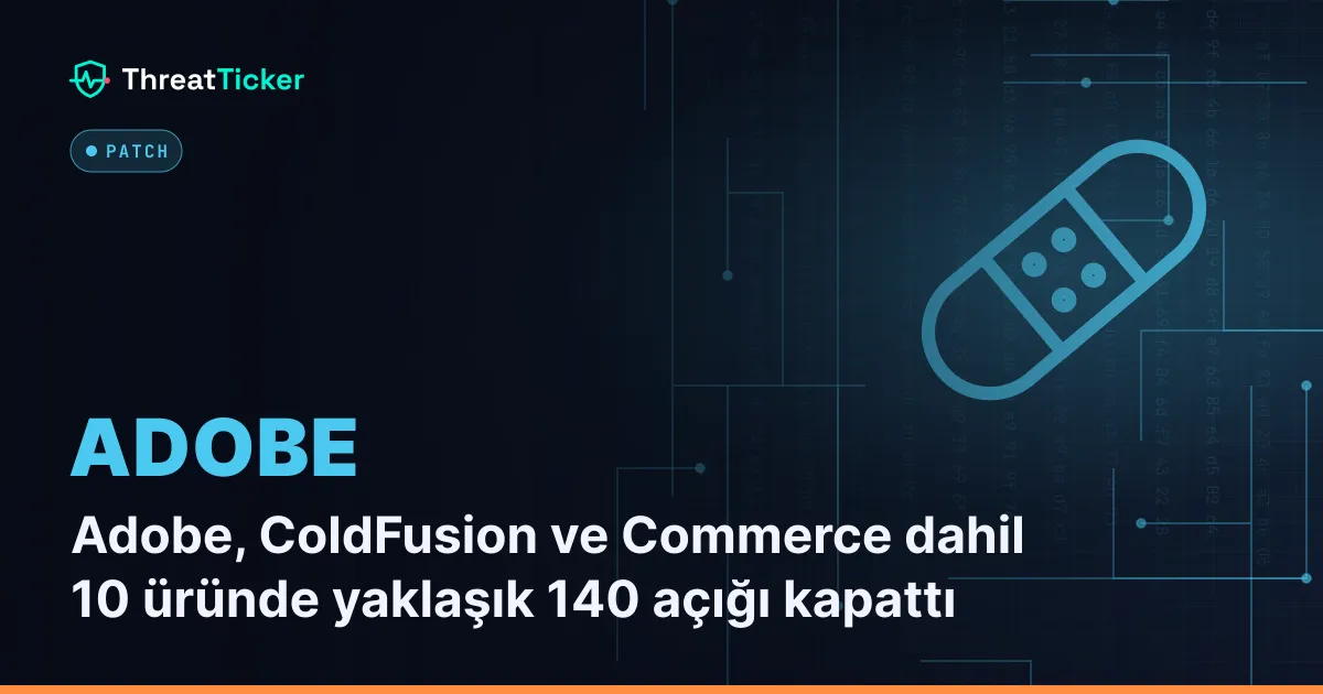 Adobe, ColdFusion ve Commerce dahil 10 üründe yaklaşık 140 açığı kapattı