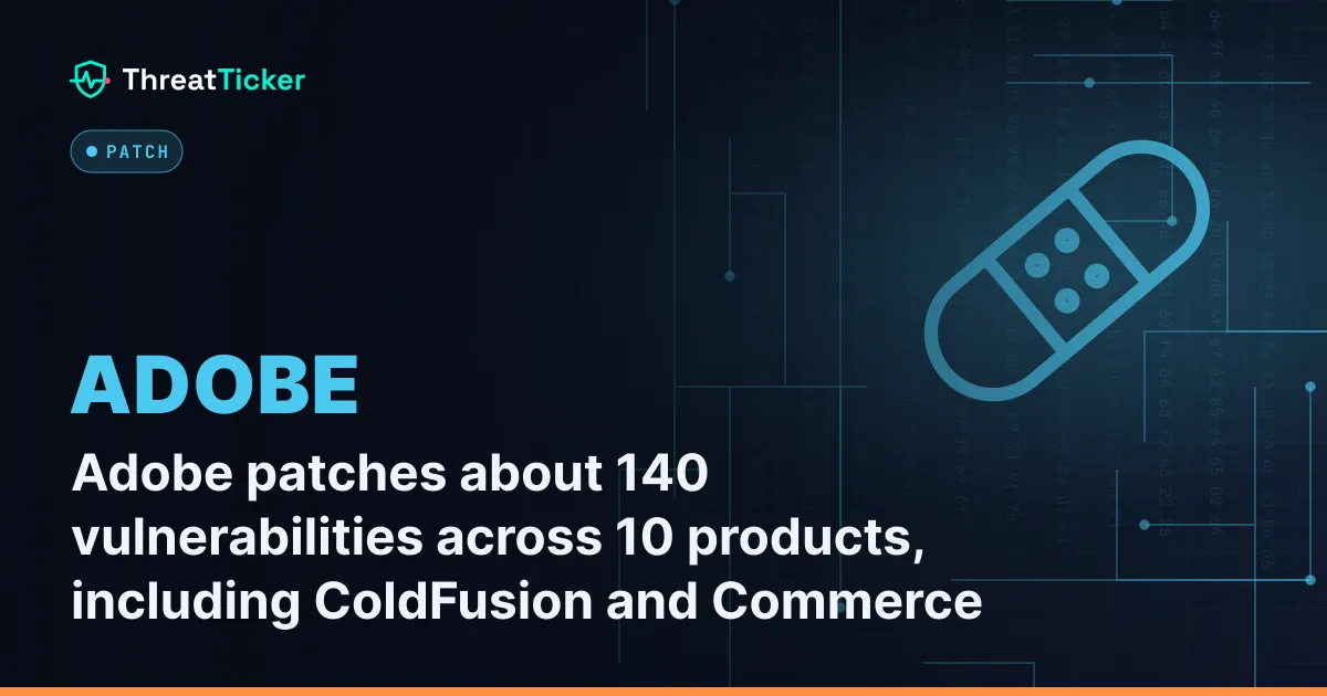 Adobe patches about 140 vulnerabilities across 10 products, including ColdFusion and Commerce
