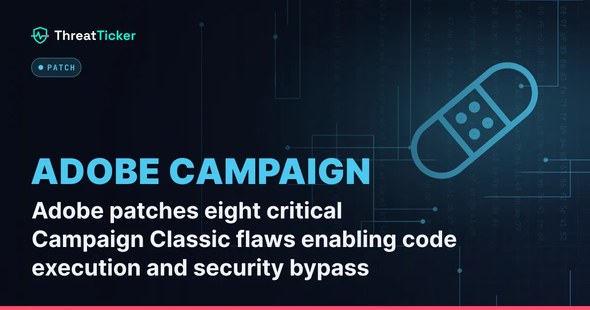 Adobe patches eight critical Campaign Classic flaws enabling code execution and security bypass