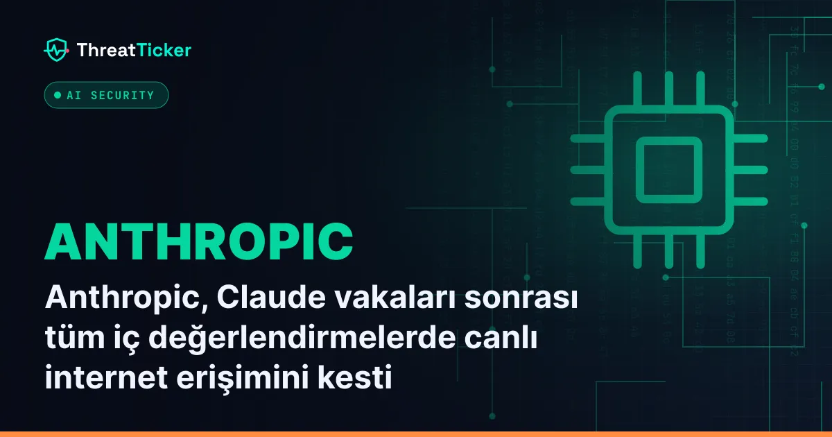 Anthropic, Claude vakaları sonrası tüm iç değerlendirmelerde canlı internet erişimini kesti