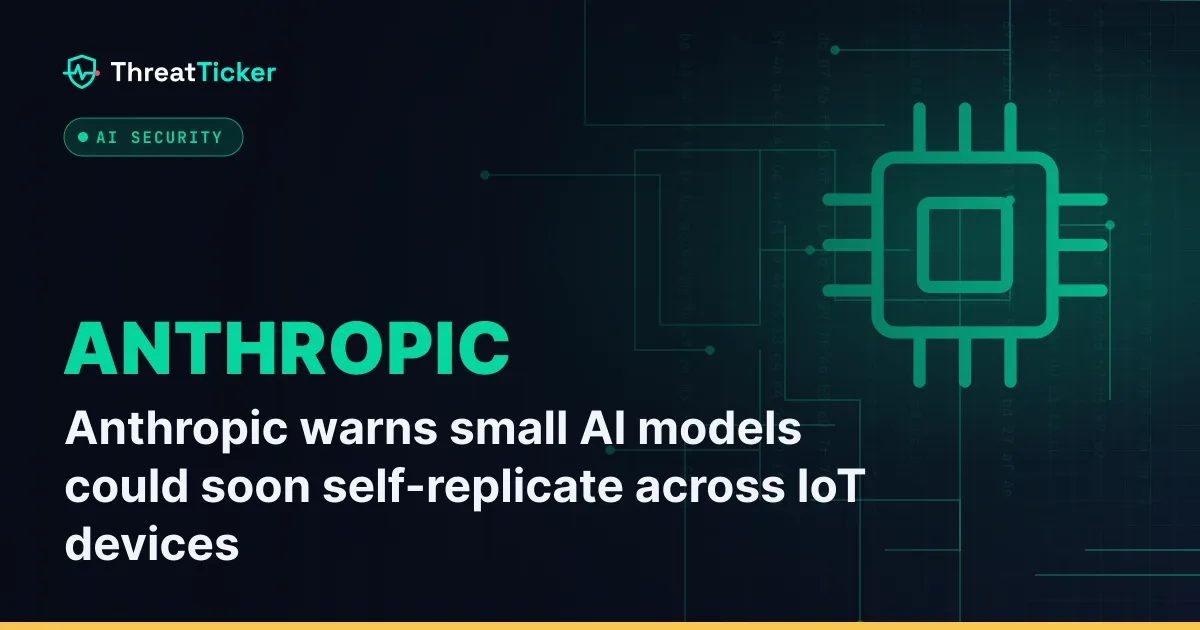 Anthropic warns small AI models could soon self-replicate across IoT devices
