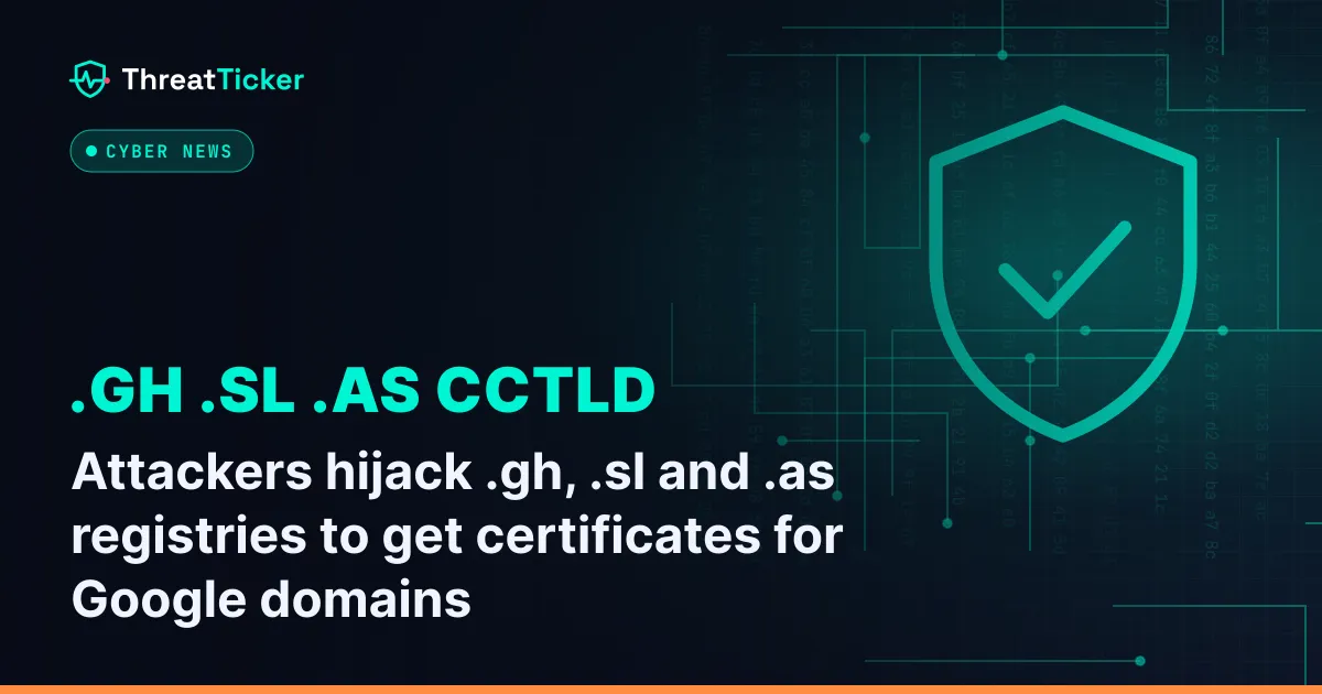 Attackers hijack .gh, .sl and .as registries to get certificates for Google domains