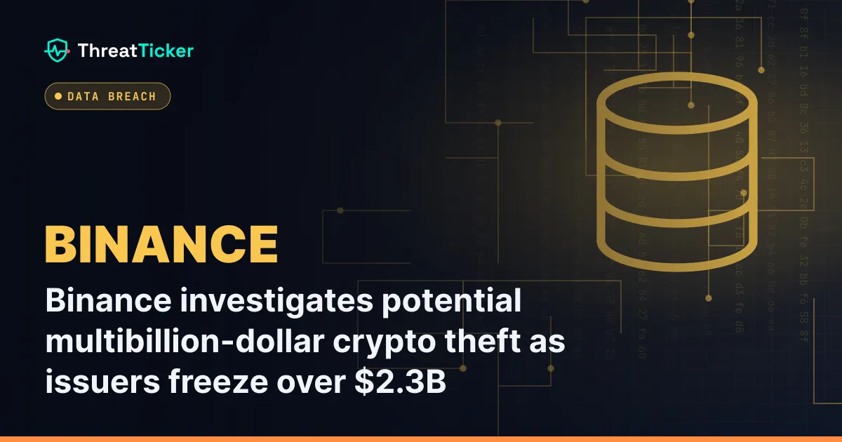 Binance investigates potential multibillion-dollar crypto theft as issuers freeze over $2.3B