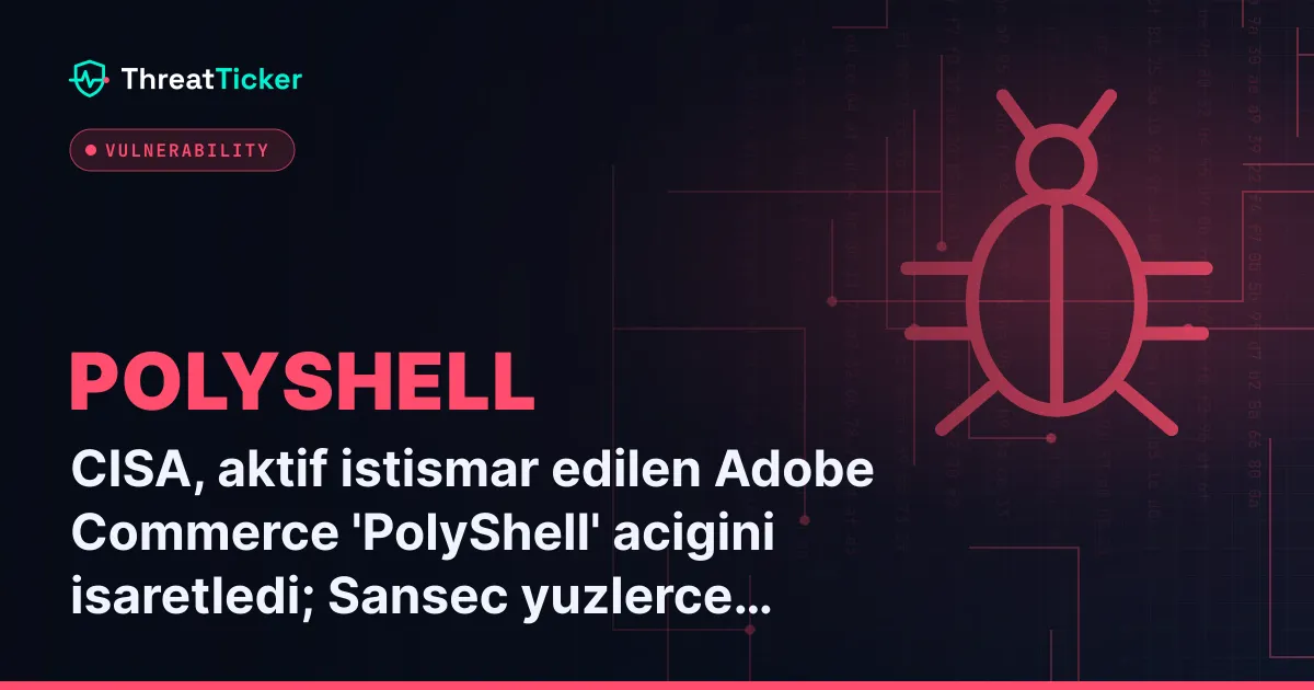 CISA, aktif istismar edilen Adobe Commerce 'PolyShell' acigini isaretledi; Sansec yuzlerce magazanin ihlal edildigini bildirdi