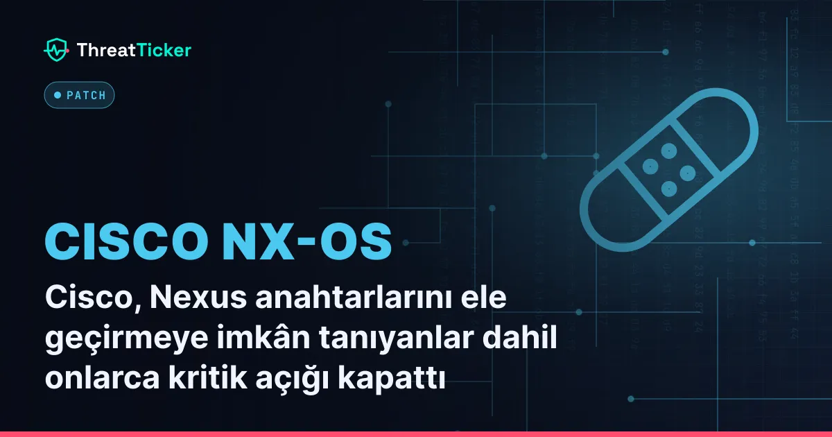 Cisco, Nexus anahtarlarını ele geçirmeye imkân tanıyanlar dahil onlarca kritik açığı kapattı
