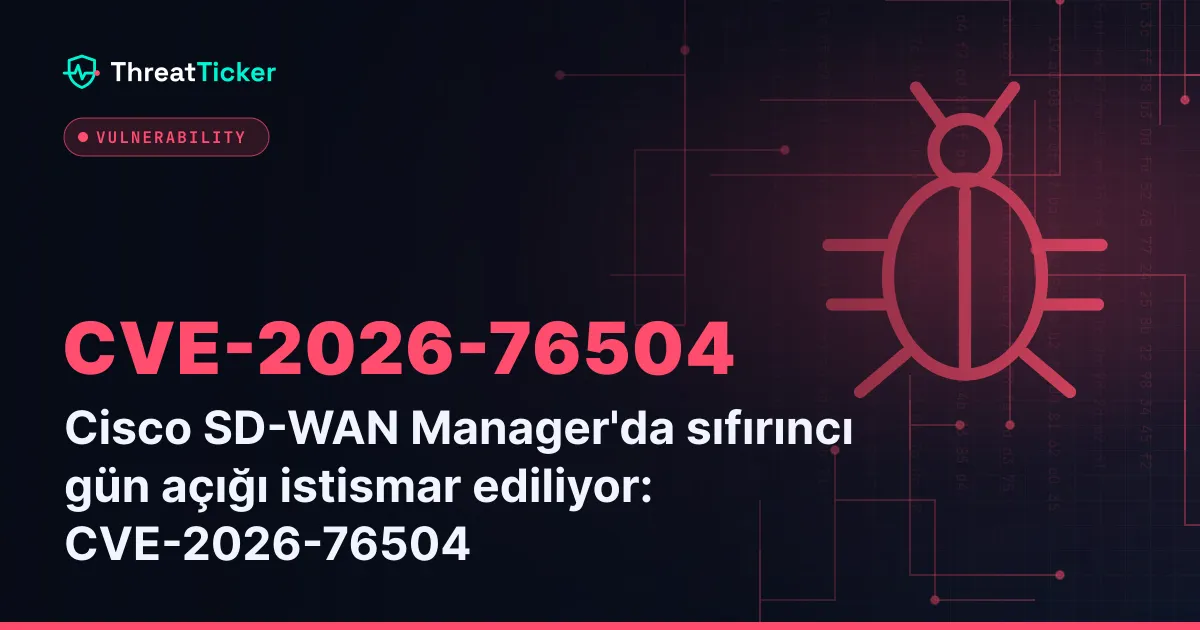 Cisco SD-WAN Manager'da sıfırıncı gün açığı istismar ediliyor: CVE-2026-76504
