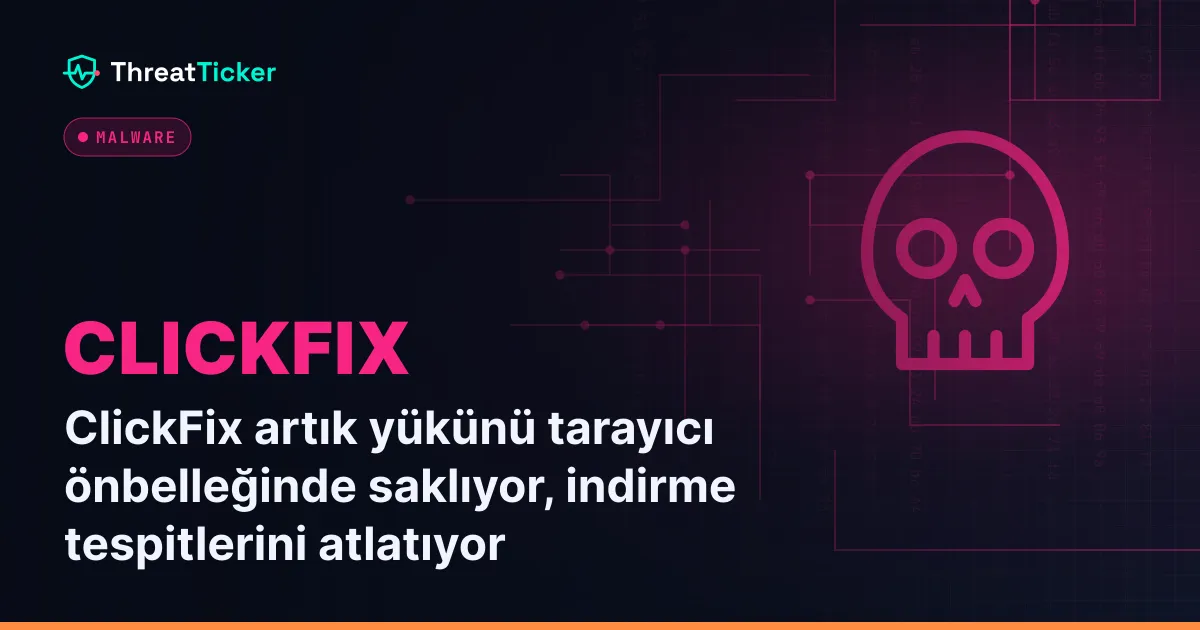 ClickFix artık yükünü tarayıcı önbelleğinde saklıyor, indirme tespitlerini atlatıyor