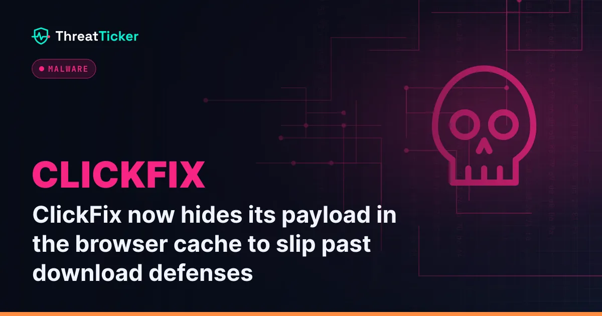 ClickFix now hides its payload in the browser cache to slip past download defenses