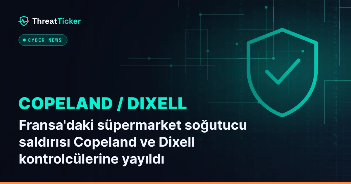 Fransa'daki süpermarket soğutucu saldırısı Copeland ve Dixell kontrolcülerine yayıldı