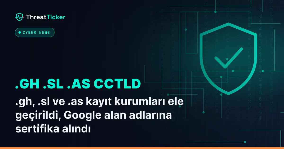 .gh, .sl ve .as kayıt kurumları ele geçirildi, Google alan adlarına sertifika alındı