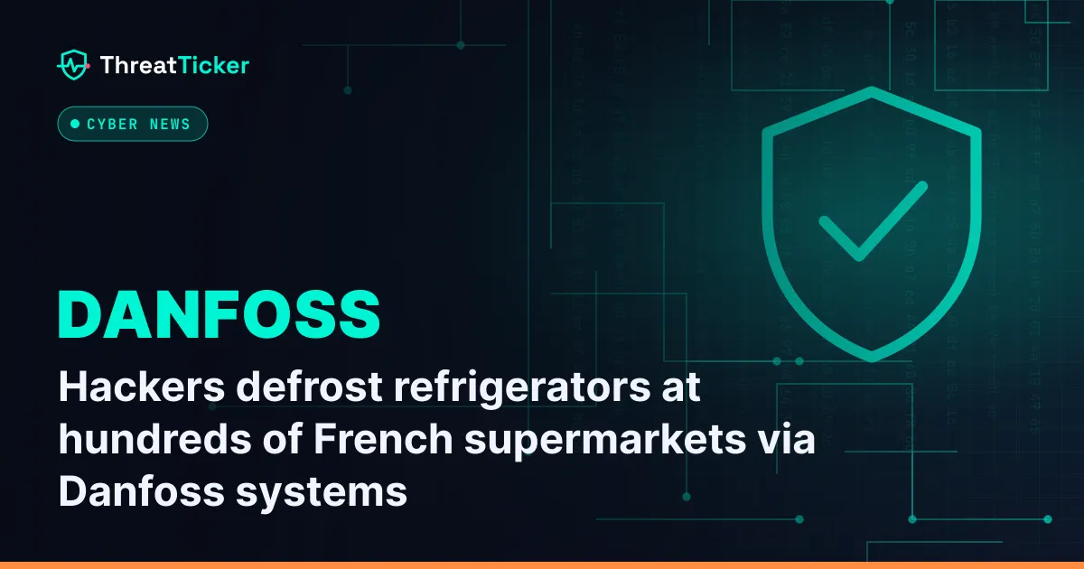 Hackers defrost refrigerators at hundreds of French supermarkets via Danfoss systems