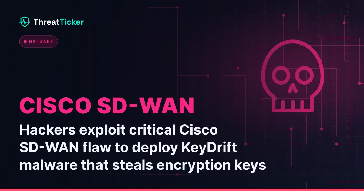 Hackers exploit critical Cisco SD-WAN flaw to deploy KeyDrift malware that steals encryption keys
