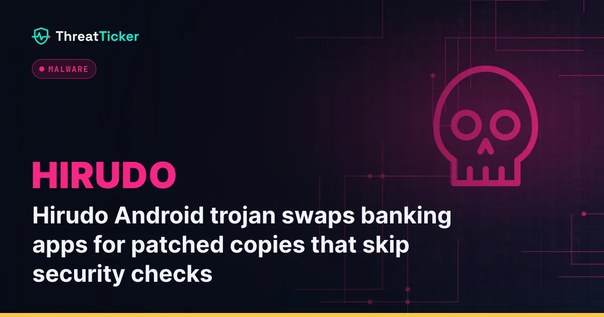Hirudo Android trojan swaps banking apps for patched copies that skip security checks