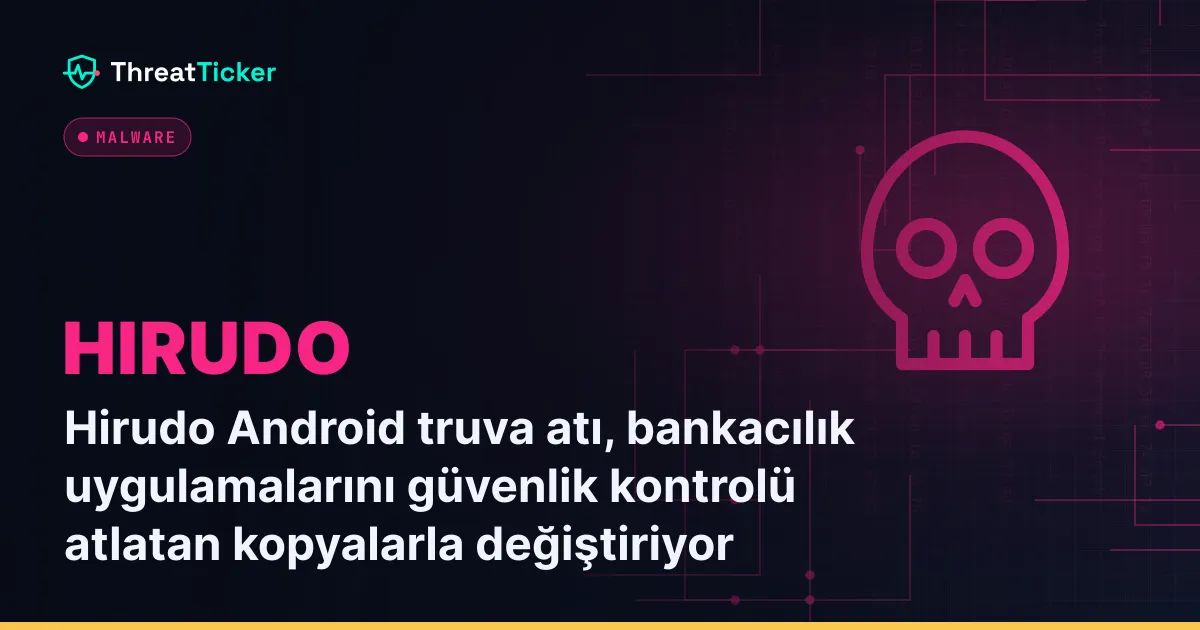 Hirudo Android truva atı, bankacılık uygulamalarını güvenlik kontrolü atlatan kopyalarla değiştiriyor