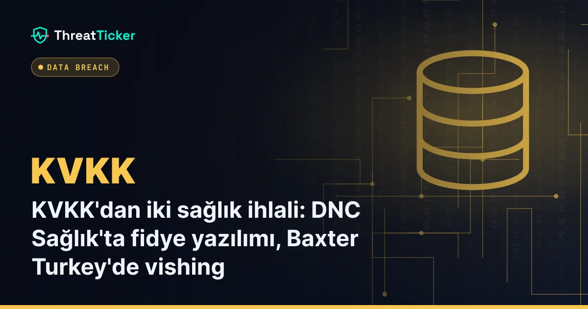 KVKK'dan iki sağlık ihlali: DNC Sağlık'ta fidye yazılımı, Baxter Turkey'de vishing