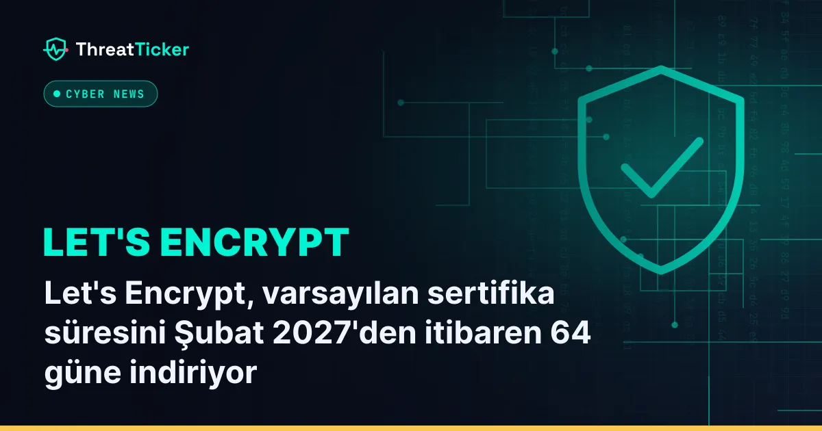 Let's Encrypt, varsayılan sertifika süresini Şubat 2027'den itibaren 64 güne indiriyor