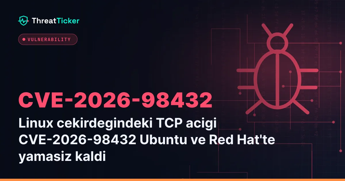 Linux cekirdegindeki TCP acigi CVE-2026-98432 Ubuntu ve Red Hat'te yamasiz kaldi
