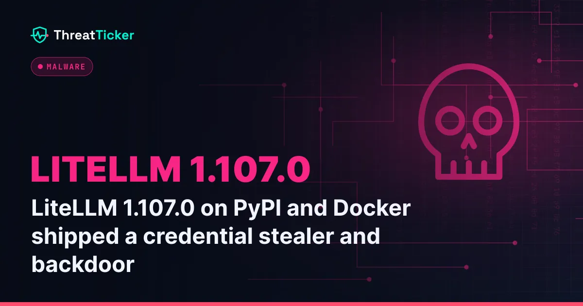 LiteLLM 1.107.0 on PyPI and Docker shipped a credential stealer and backdoor
