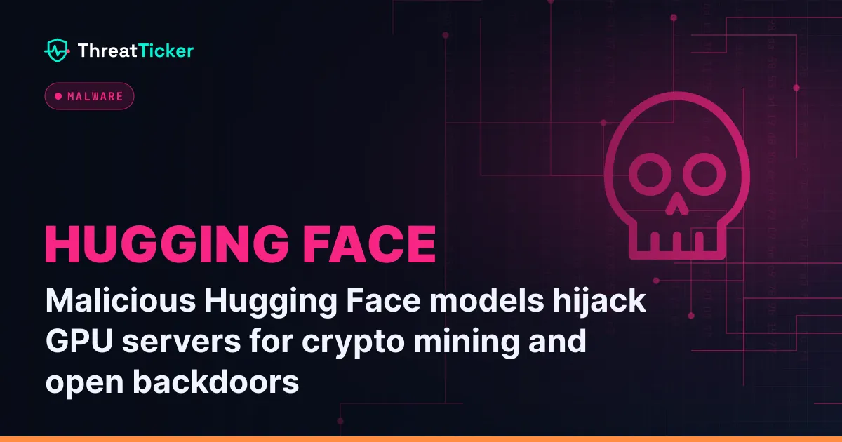 Malicious Hugging Face models hijack GPU servers for crypto mining and open backdoors