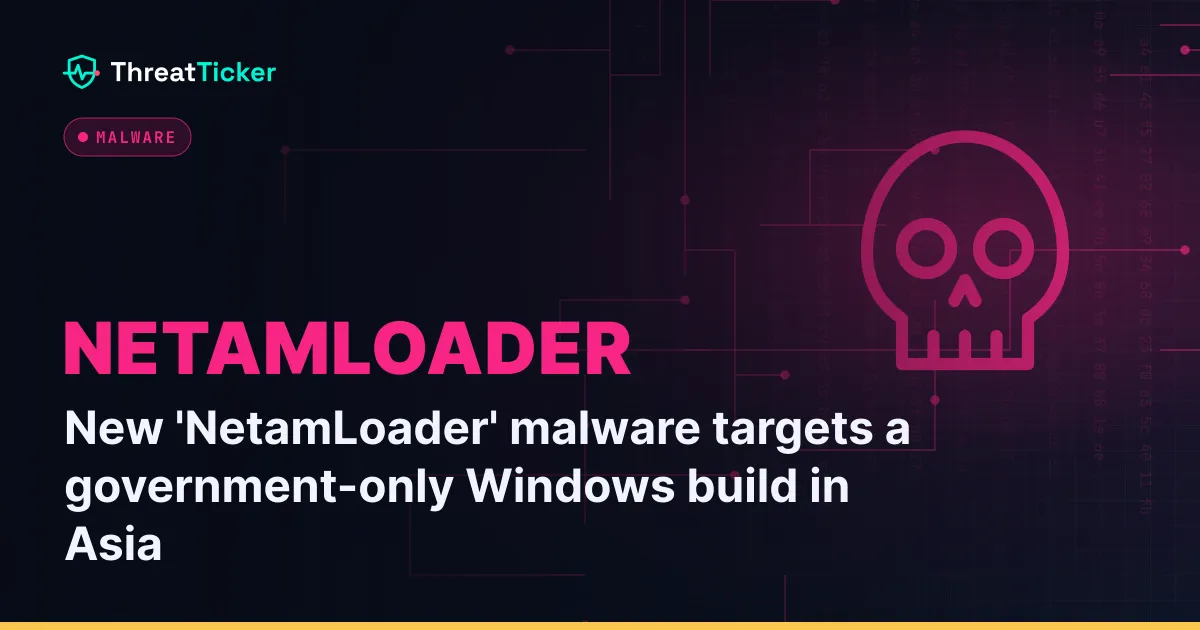 New 'NetamLoader' malware targets a government-only Windows build in Asia