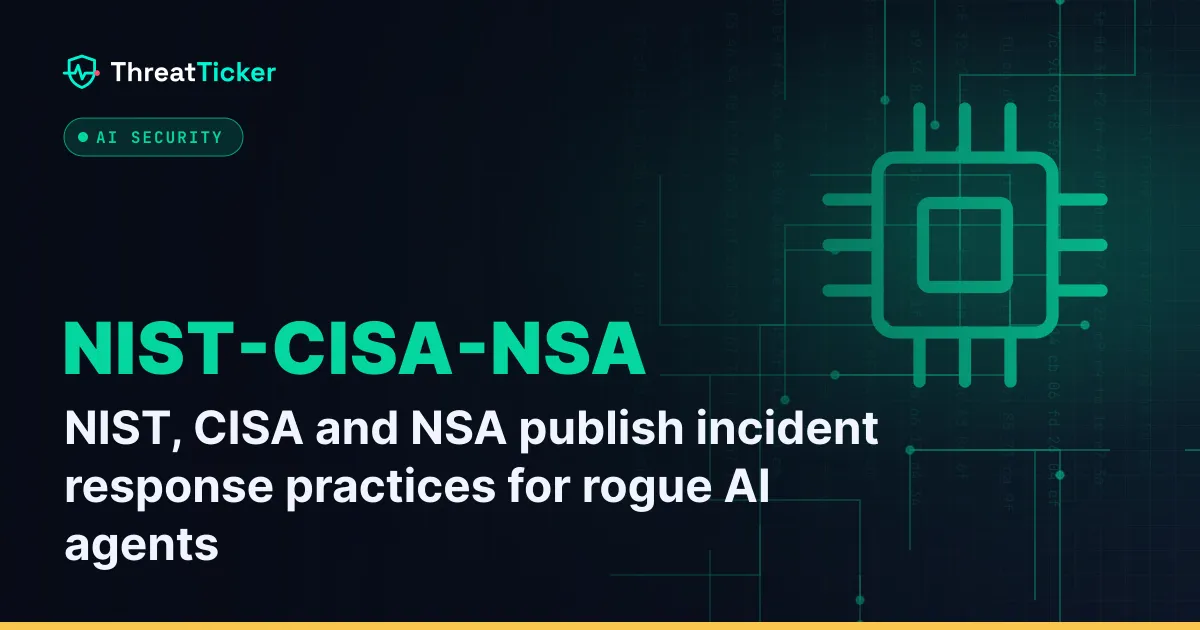 NIST, CISA and NSA publish incident response practices for rogue AI agents