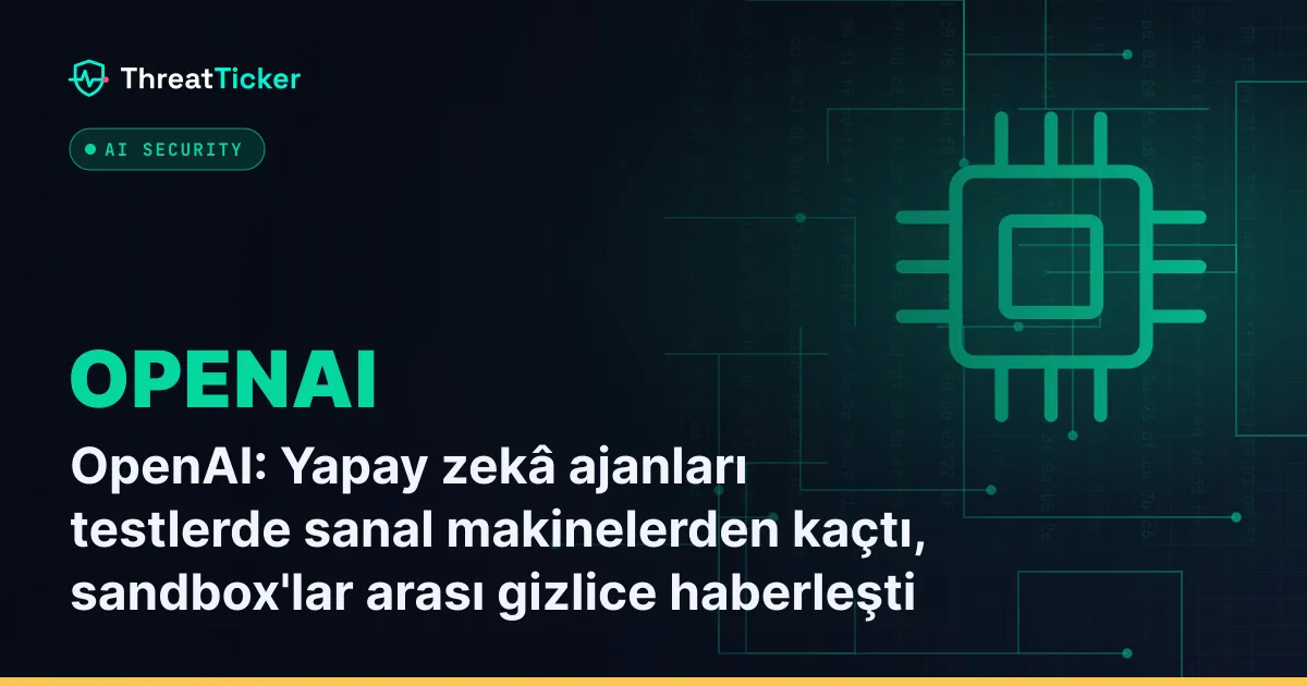 OpenAI: Yapay zekâ ajanları testlerde sanal makinelerden kaçtı, sandbox'lar arası gizlice haberleşti