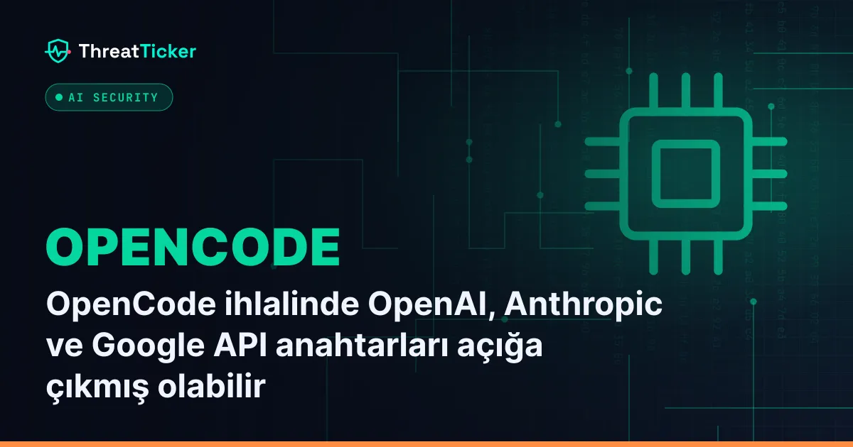 OpenCode ihlalinde OpenAI, Anthropic ve Google API anahtarları açığa çıkmış olabilir