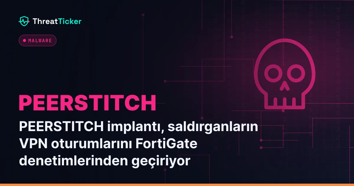 PEERSTITCH implantı, saldırganların VPN oturumlarını FortiGate denetimlerinden geçiriyor