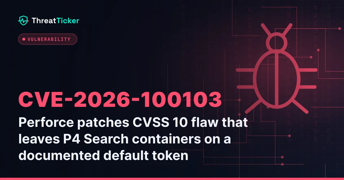 Perforce patches CVSS 10 flaw that leaves P4 Search containers on a documented default token