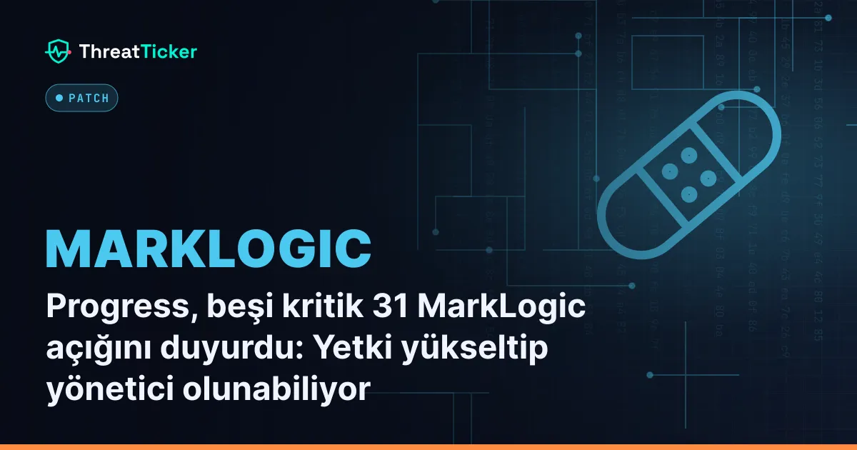 Progress, beşi kritik 31 MarkLogic açığını duyurdu: Yetki yükseltip yönetici olunabiliyor