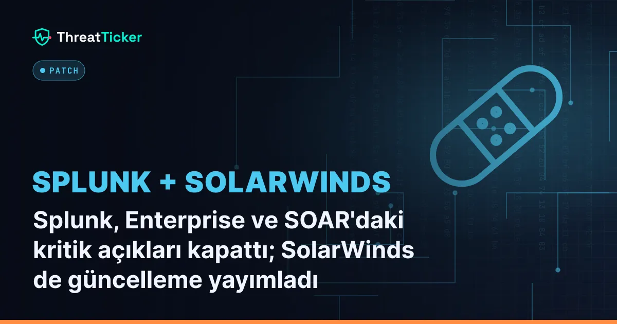 Splunk, Enterprise ve SOAR'daki kritik açıkları kapattı; SolarWinds de güncelleme yayımladı