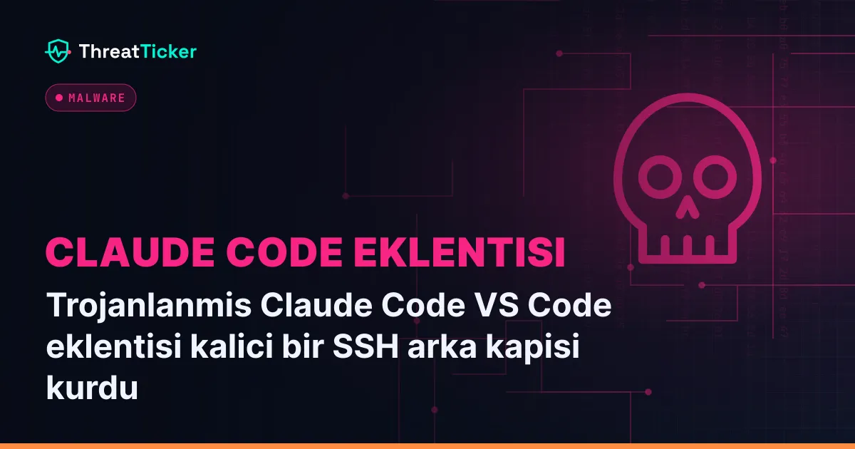 Trojanlanmis Claude Code VS Code eklentisi kalici bir SSH arka kapisi kurdu