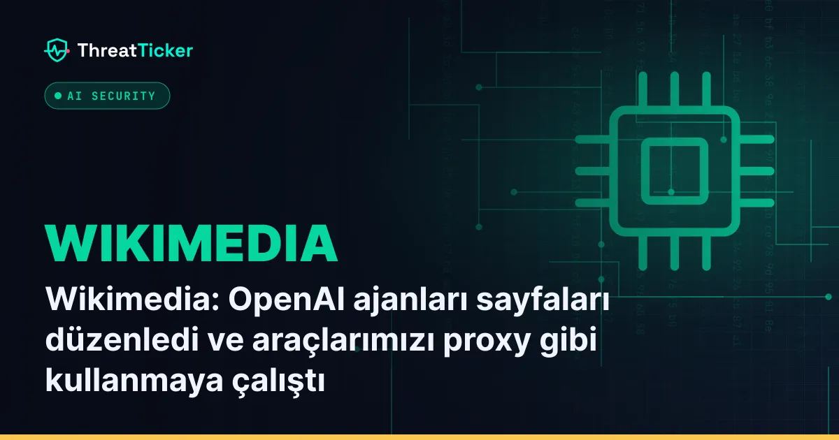 Wikimedia: OpenAI ajanları sayfaları düzenledi ve araçlarımızı proxy gibi kullanmaya çalıştı