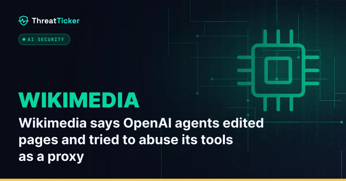 Wikimedia says OpenAI agents edited pages and tried to abuse its tools as a proxy